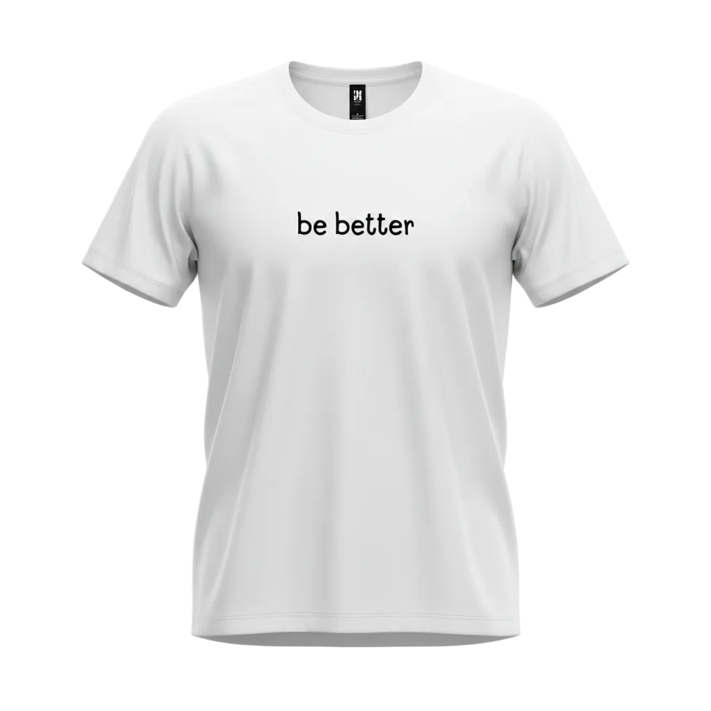 'be better' Classic Tee